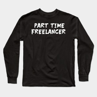 Part time freelancer Long Sleeve T-Shirt